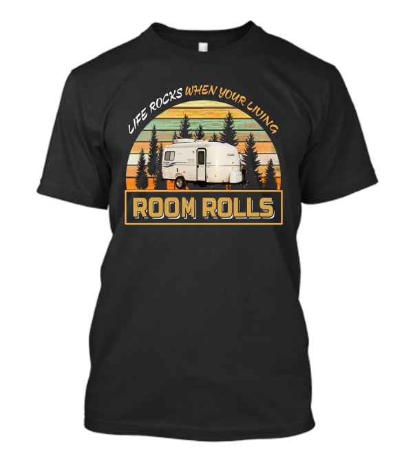 LIFE ROCKS WHEN YOUR LIVING ROOM ROLLS Casita 17 DELUXE T-Shirt
