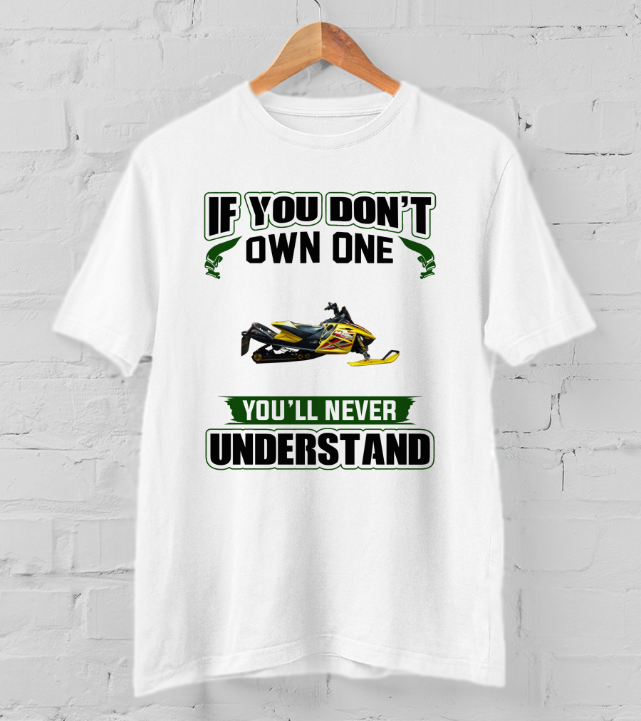 If You Don't Own One You'll Never Understand Ski-Doo Rev T-Shirt