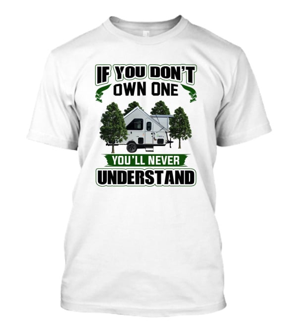 If You Don't Own One Aliner Expedition You'll Never Understand T-Shirt