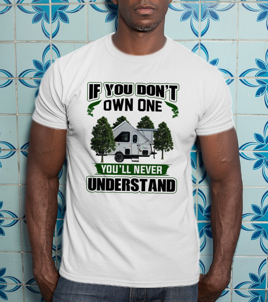 If You Don't Own One Aliner Expedition You'll Never Understand T-Shirt