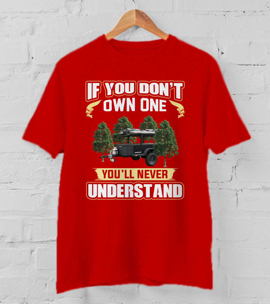 Schutt Xventure If You Don't Own One You'll Never Understand Camping Trailer T-Shirt