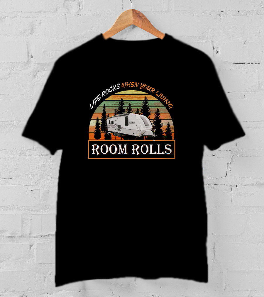 Life Rocks When Your Living Lance 1995 Trailer Room Rolls T-Shirt