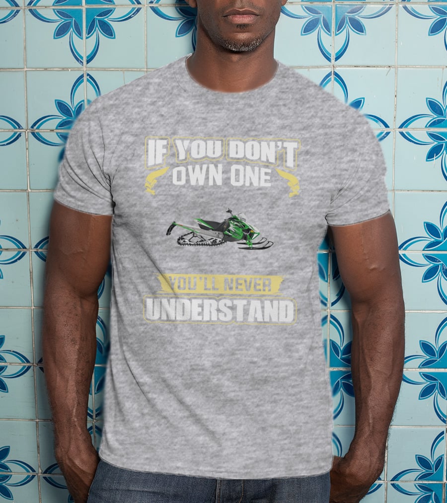Arctic Cat Sno Pro 1100 If You Don't Own One You'll Never Understand T-Shirt