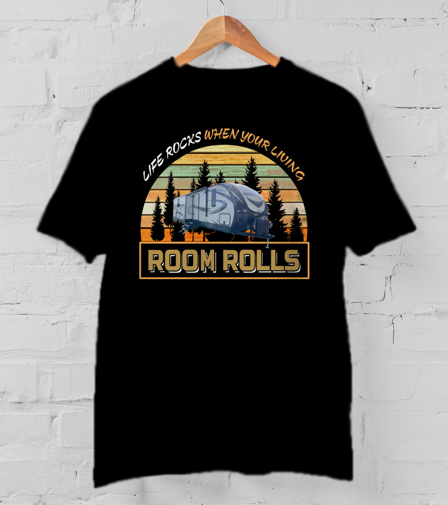 LIFE ROCKS WHEN YOUR LIVING ROOM ROLLS Forest River Hemisphere 273rl T-Shirt