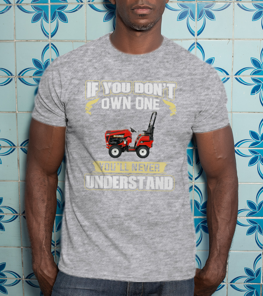 If You Don’t Own One You’ll Never Understand Steiner 450 T-Shirt