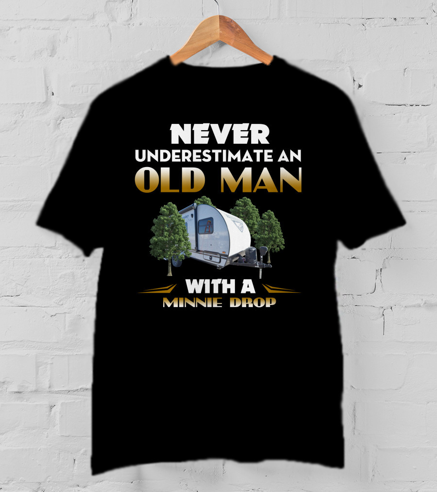 NEVER UNDERESTIMATE AN OLD MAN WITH A MINNIE DROP T-Shirt