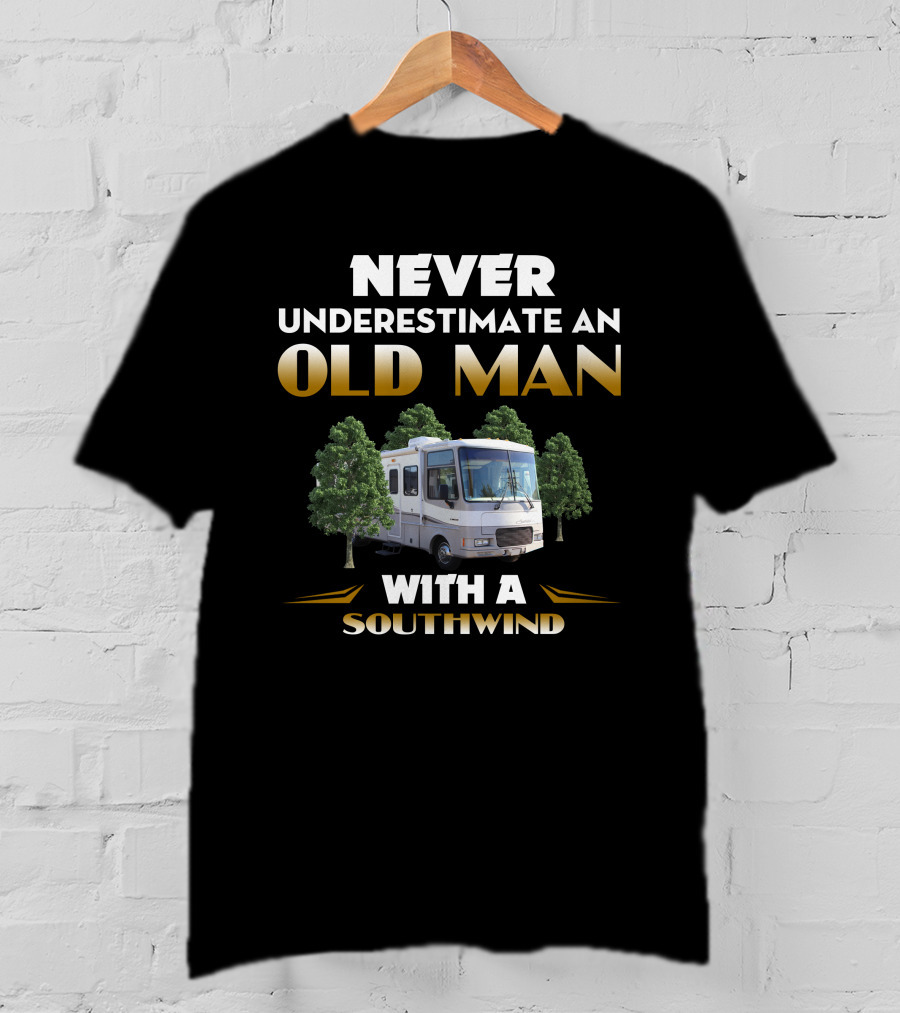 NEVER UNDERESTIMATE AN OLD MAN WITH A SOUTHWIND RV AMIDST TREES T-Shirt