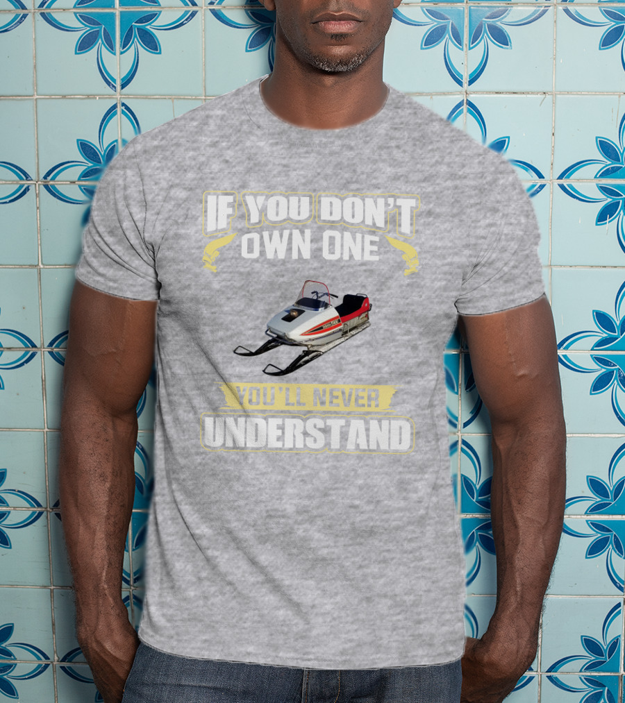 Yamaha 433 Snowmobile If You Don't Own One You'll Never Understand T-Shirt