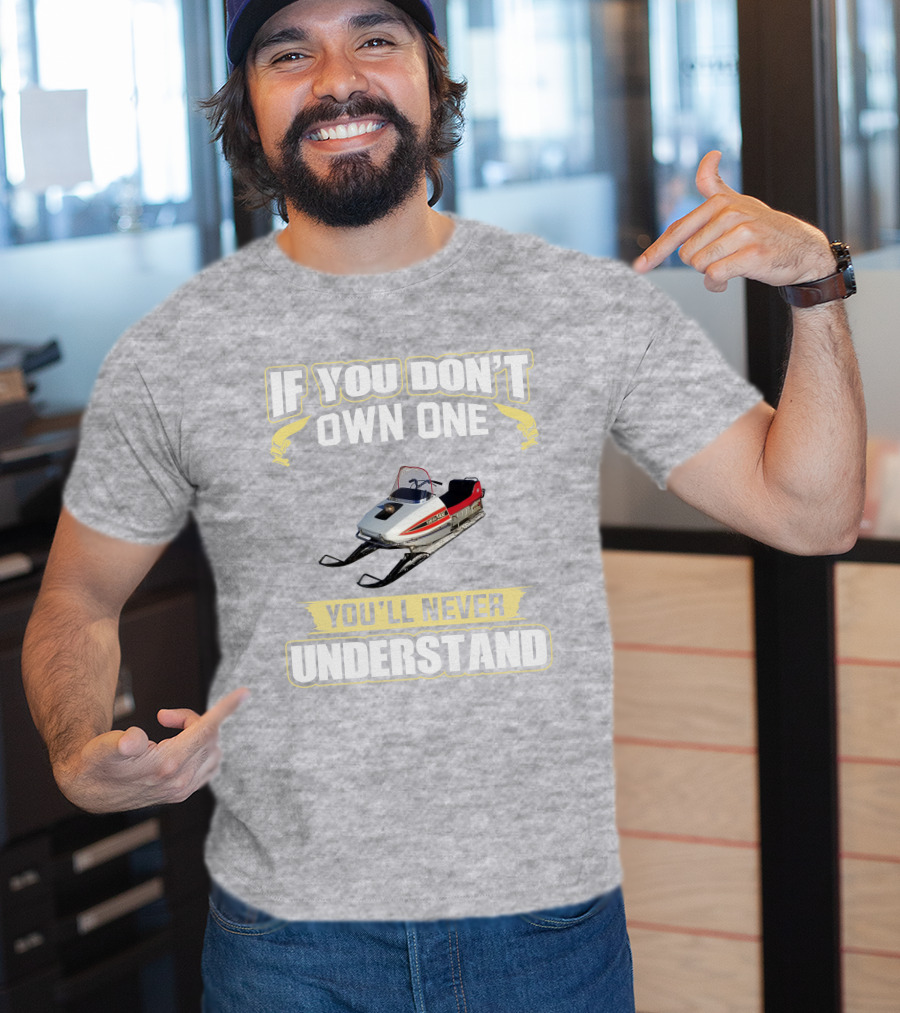 Yamaha 433 Snowmobile If You Don't Own One You'll Never Understand T-Shirt