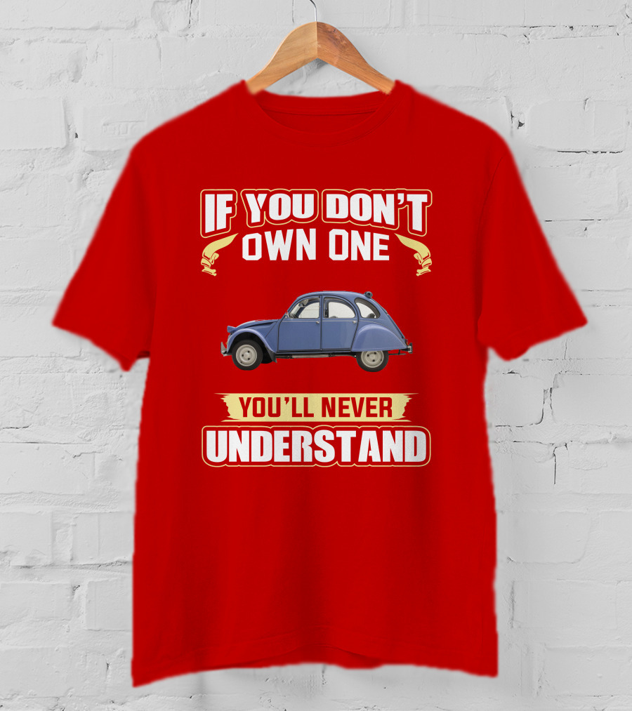 If You Don't Own One You'll Never Understand Citroën 2Cv T-Shirt