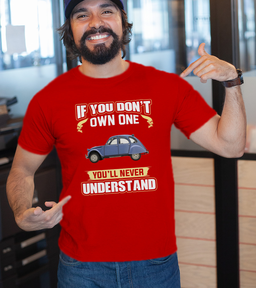If You Don't Own One You'll Never Understand Citroën 2Cv T-Shirt
