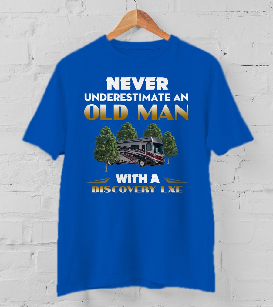 NEVER UNDERESTIMATE AN OLD MAN WITH A DISCOVERY LXE T-Shirt