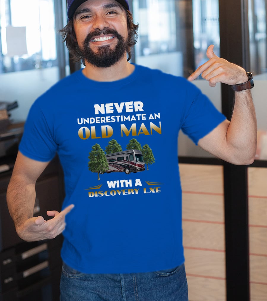 NEVER UNDERESTIMATE AN OLD MAN WITH A DISCOVERY LXE T-Shirt