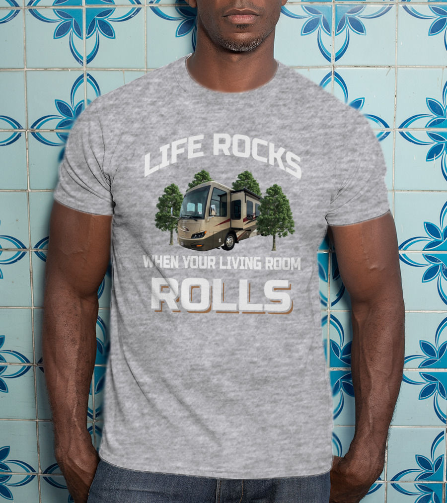 LIFE ROCKS WHEN YOUR LIVING ROOM ROLLS Newmar Ventana 4037 T-Shirt