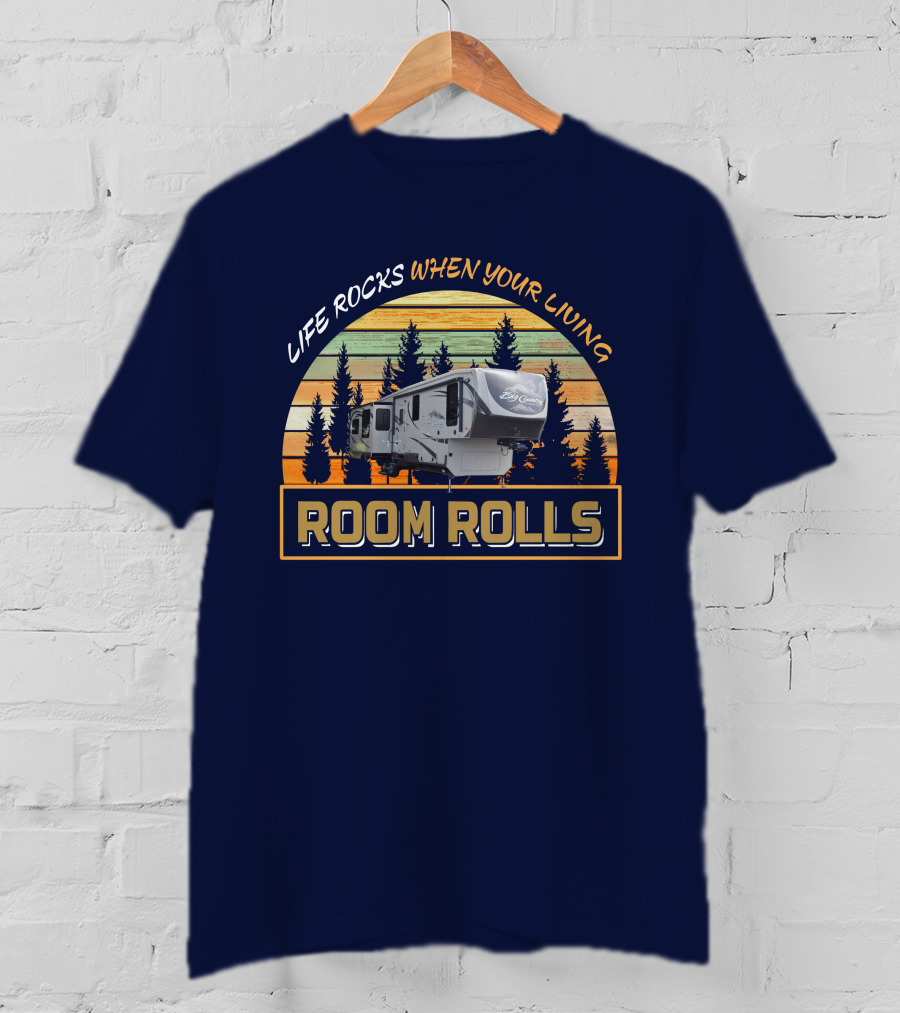 LIFE ROCKS WHEN YOUR LIVING ROOM ROLLS Big Country 3650rl T-Shirt