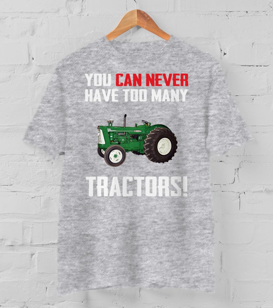 You Can Never Have Too Many Oliver 995 Tractors T-Shirt