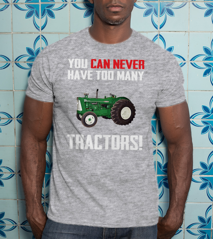 You Can Never Have Too Many Oliver 995 Tractors T-Shirt