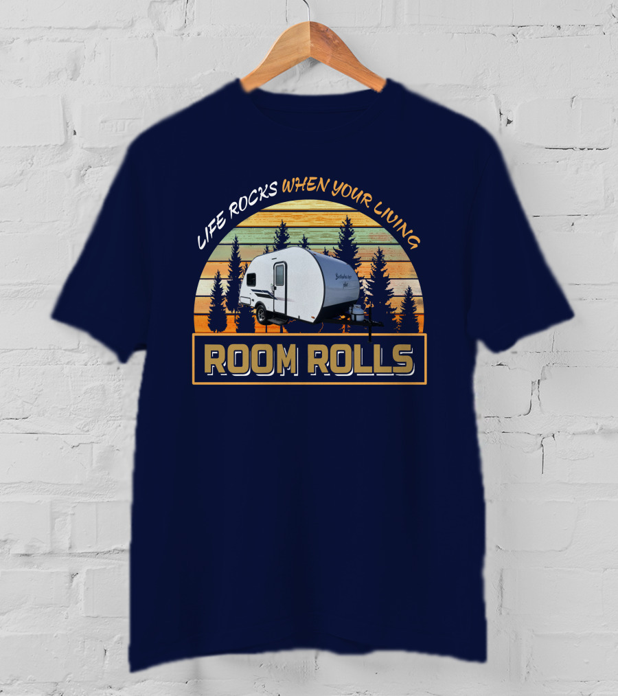 LIFE ROCKS WHEN YOUR LIVING ROOM ROLLS Bushwacker Plus Camper Trailer Forest Background T-Shirt