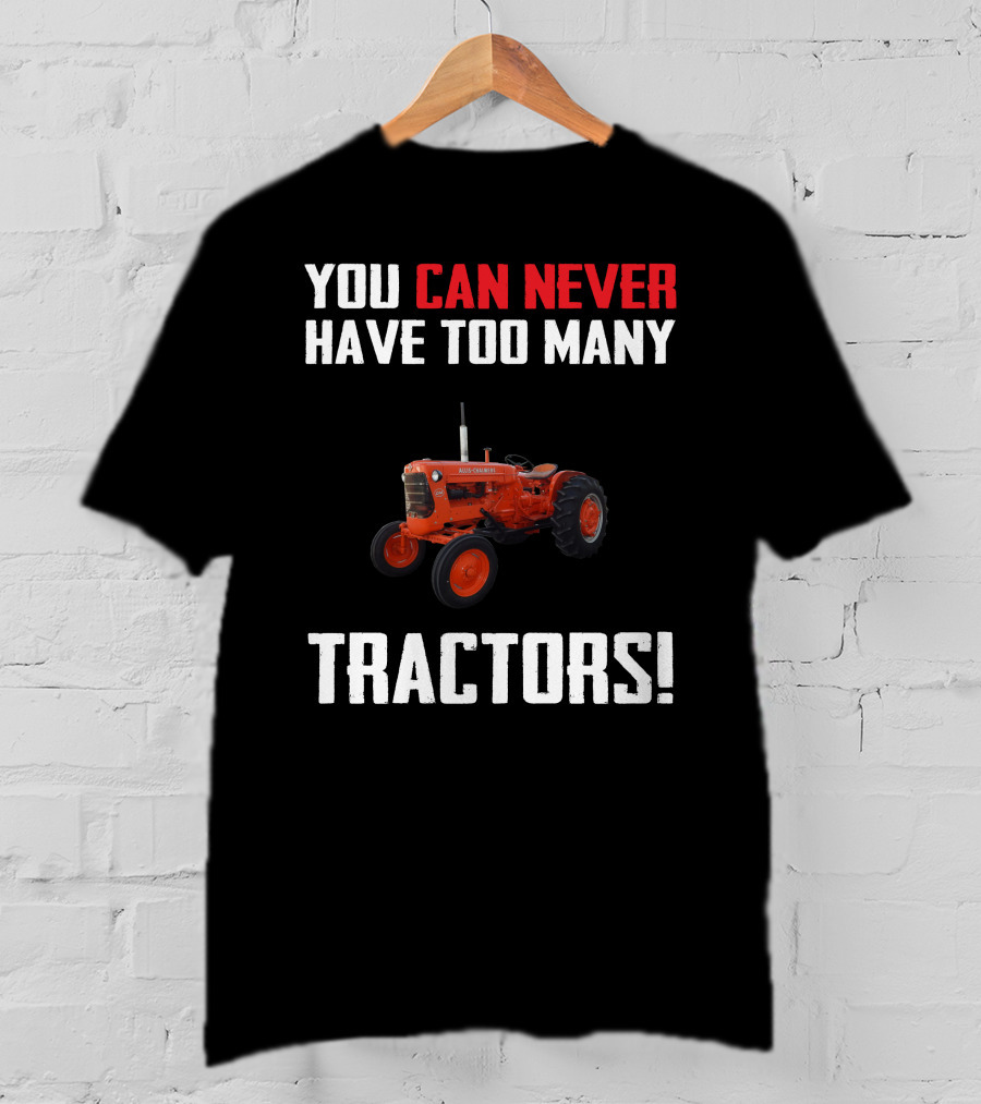 You Can Never Have Too Many Allis-Chalmers Tractors T-Shirt