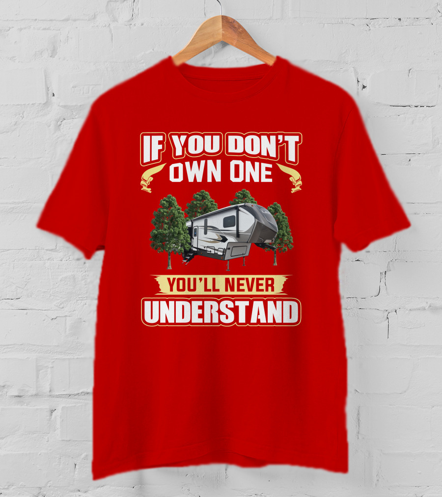 If You Don't Own One You'll Never Understand Keystone Laredo 298SRL Camping Lifestyle T-Shirt