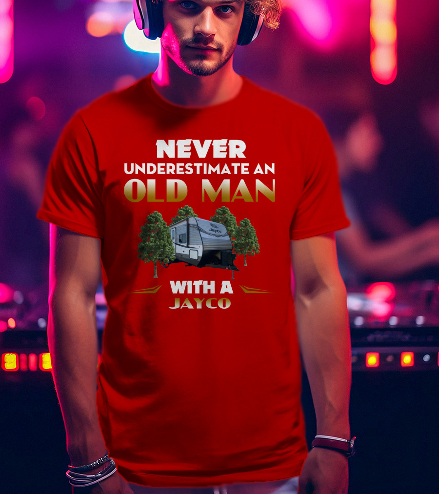 NEVER UNDERESTIMATE AN OLD MAN WITH A JAYCO Jay Flight-32BHDS T-Shirt