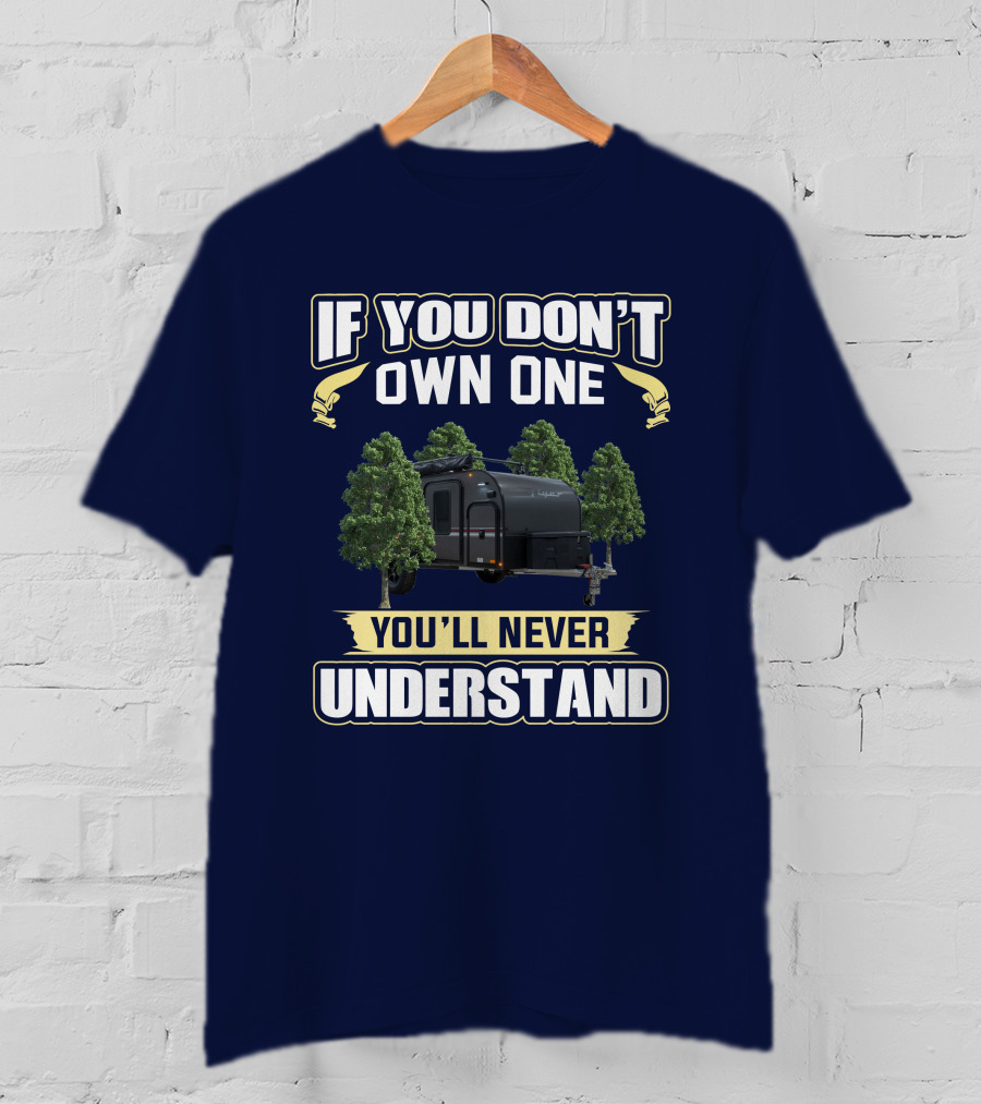 If You Don't Own One You'll Never Understand Intech Flyer RV T-Shirt