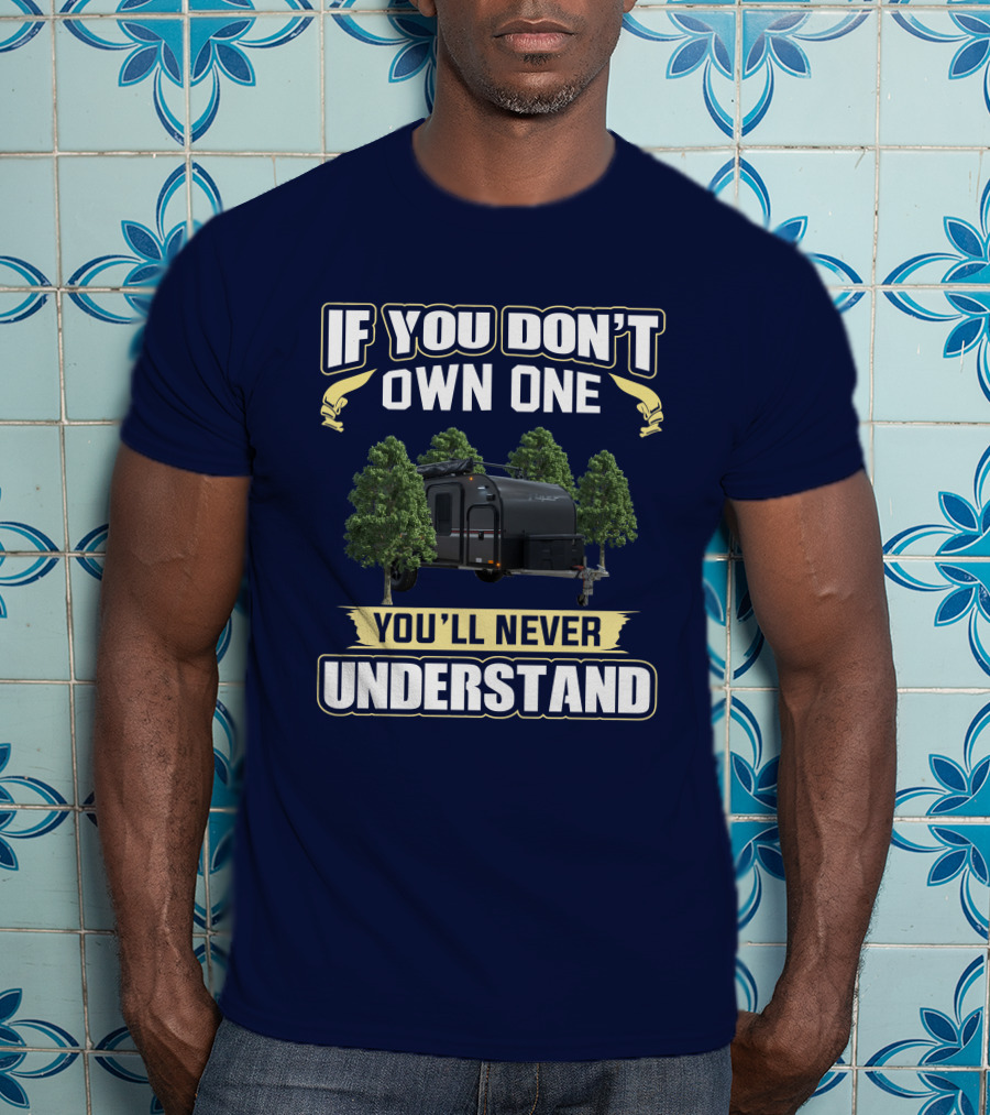 If You Don't Own One You'll Never Understand Intech Flyer RV T-Shirt