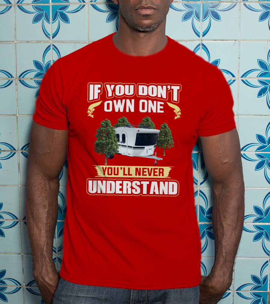 Intech Luna RV If You Don't Own One You'll Never Understand T-Shirt