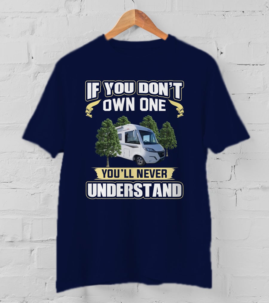 If You Don't Own One You'll Never Understand Pilote Motorhome T-Shirt