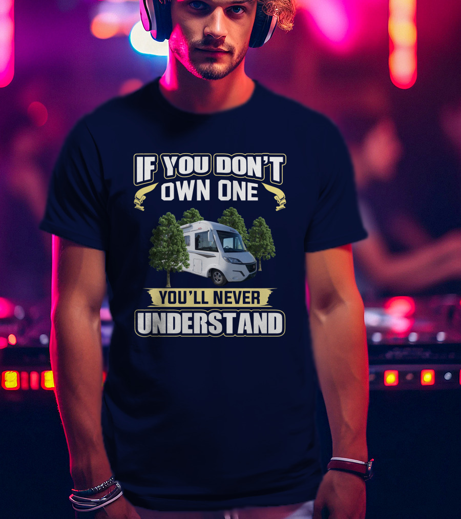 If You Don't Own One You'll Never Understand Pilote Motorhome T-Shirt