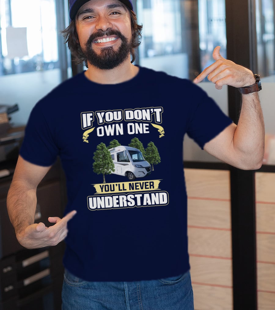 If You Don't Own One You'll Never Understand Pilote Motorhome T-Shirt