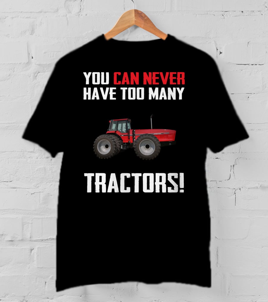 You Can Never Have Too Many IH 7288 Tractors T-Shirt