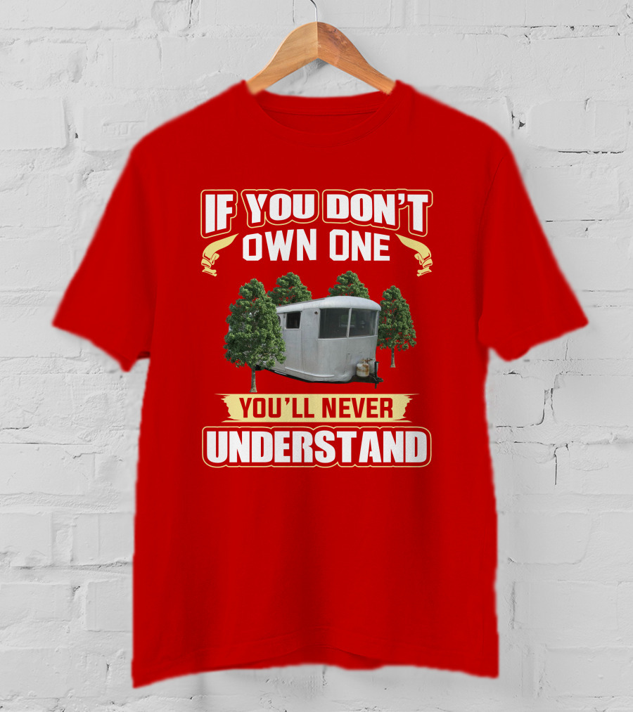 If You Don't Own One Spartan Travel Trailer You'll Never Understand T-Shirt