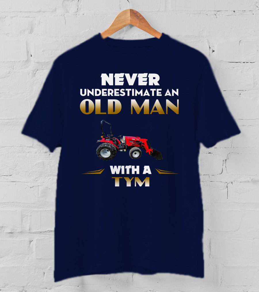 NEVER UNDERESTIMATE AN OLD MAN WITH A TYM T474 T-Shirt