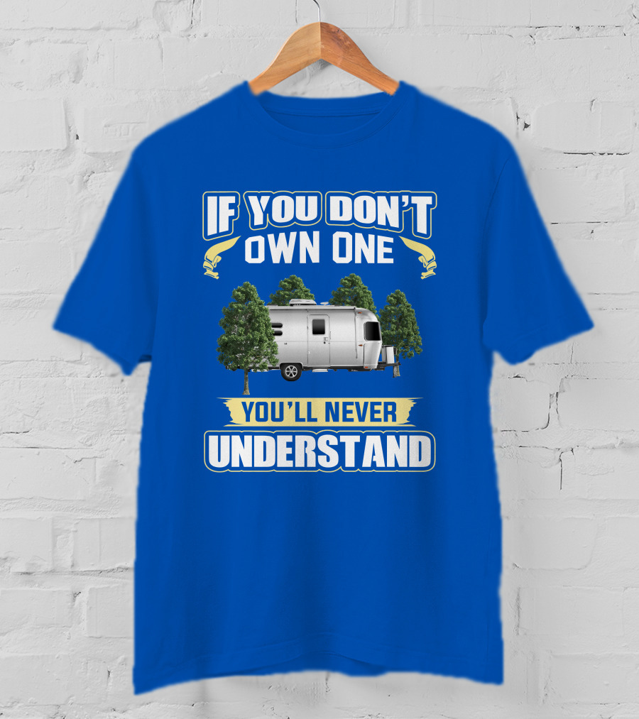 If You Don't Own One Airstream Caravel You'll Never Understand T-Shirt