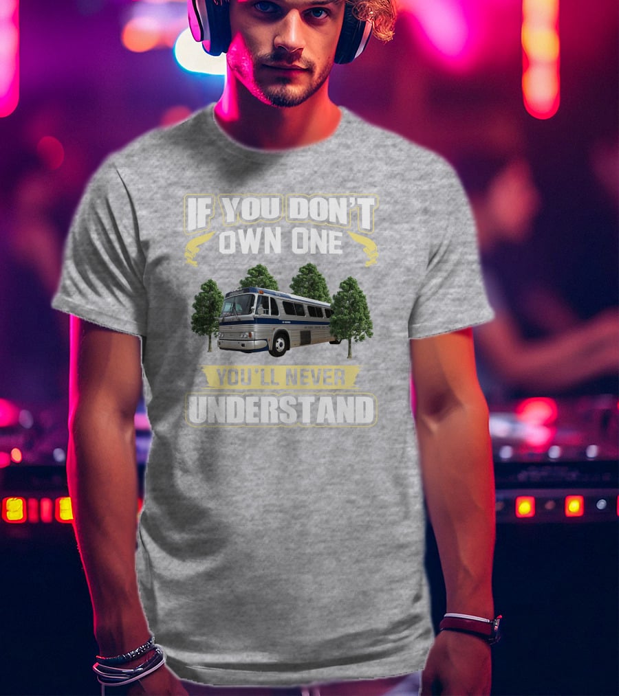 IF YOU DON'T OWN ONE YOU'LL NEVER UNDERSTAND Bus And Trees T-Shirt