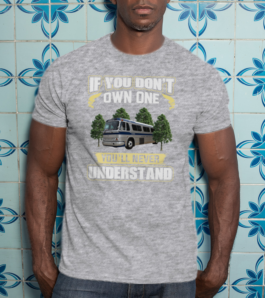 IF YOU DON'T OWN ONE YOU'LL NEVER UNDERSTAND Bus And Trees T-Shirt