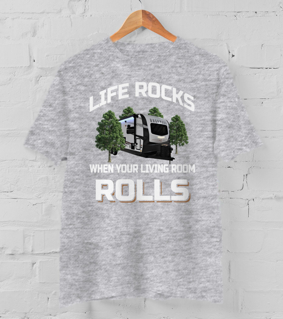 Life Rocks When Your Living Room Rolls Camping Trailer T-Shirt