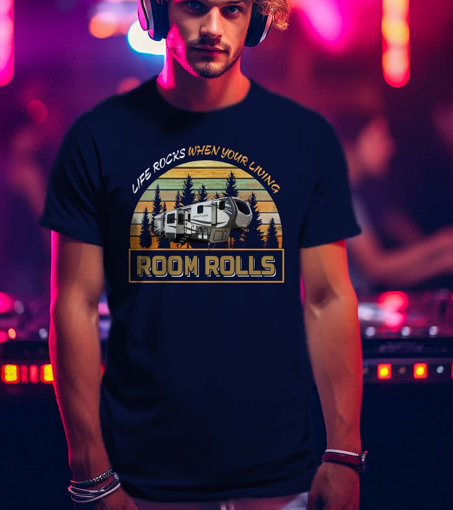 Life Rocks When Your Living Room Rolls Montana T-Shirt