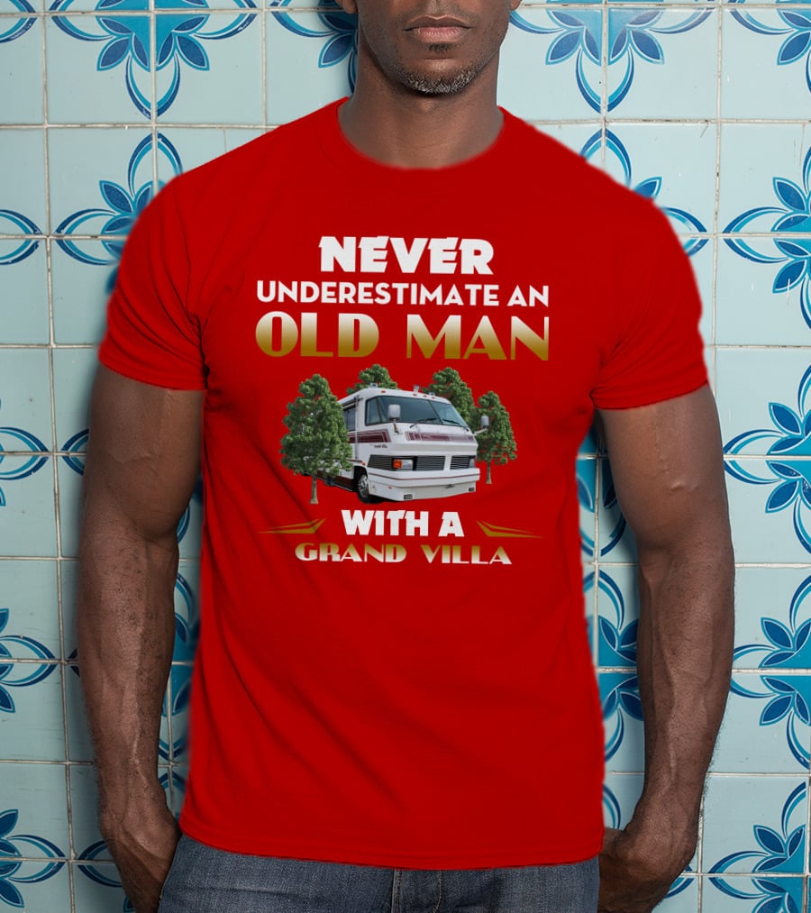 NEVER UNDERESTIMATE AN OLD MAN WITH A GRAND VILLA T-Shirt
