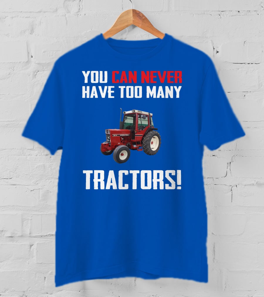 You Can Never Have Too Many IH 885XL Tractors T-Shirt