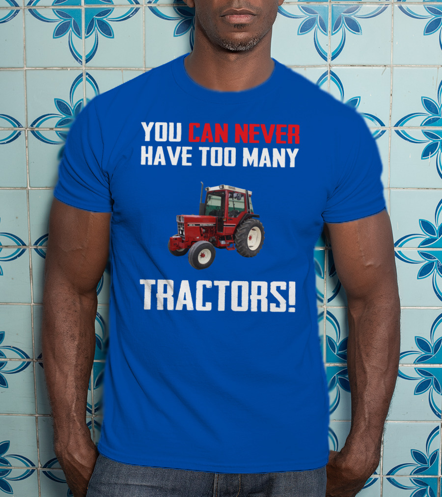 You Can Never Have Too Many IH 885XL Tractors T-Shirt