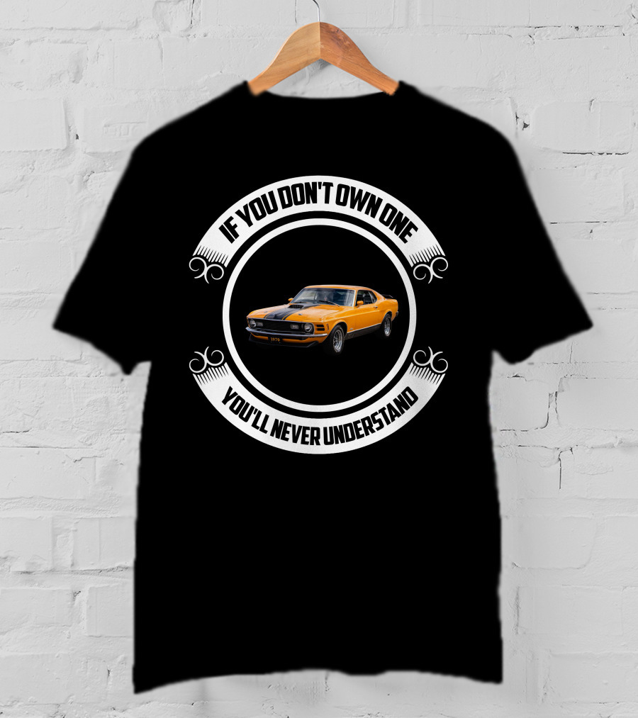 Ford Mustang Mach 1 If You Don't Own One You'll Never Understand T-Shirt