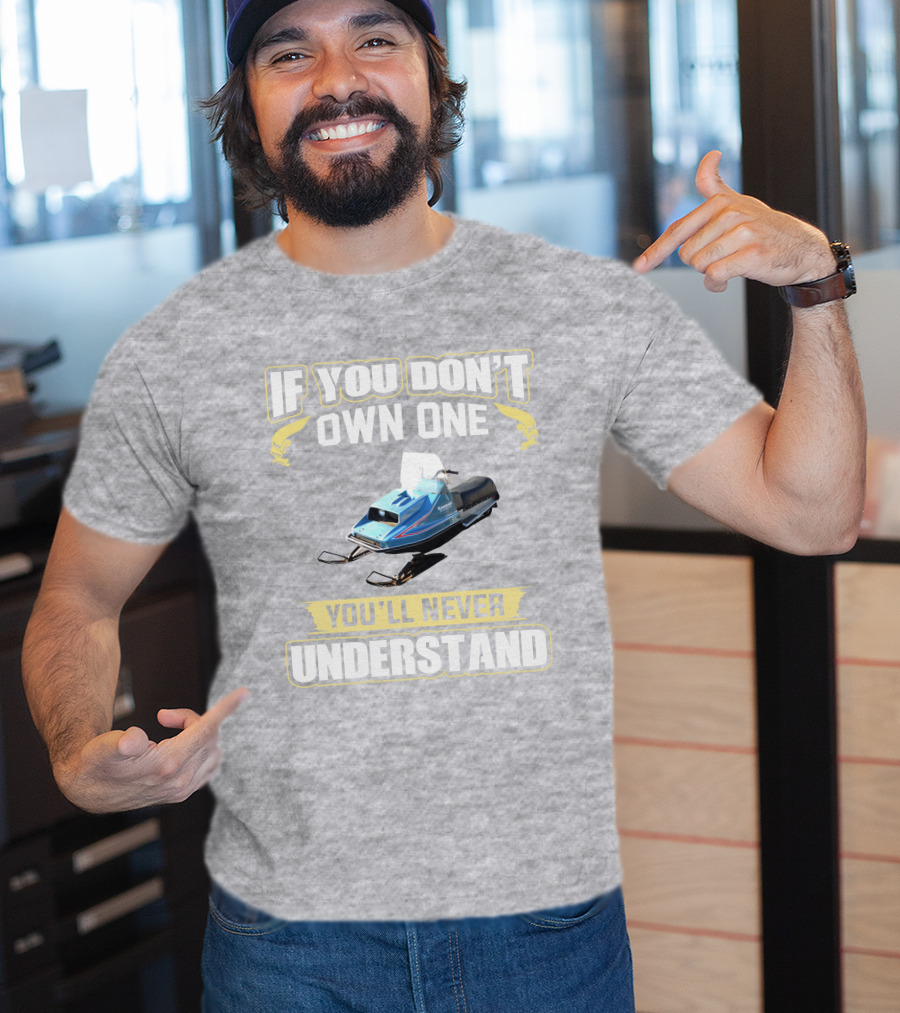 If You Don't Own One Vintage Kawasaki Snowmobiles You'll Never Understand T-Shirt