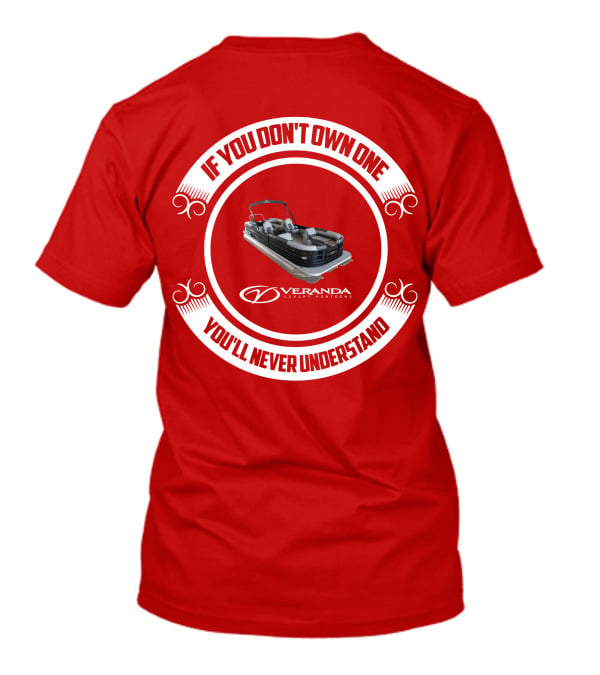 If You Don't Own One You'll Never Understand Veranda Luxury Pontoons T-Shirt