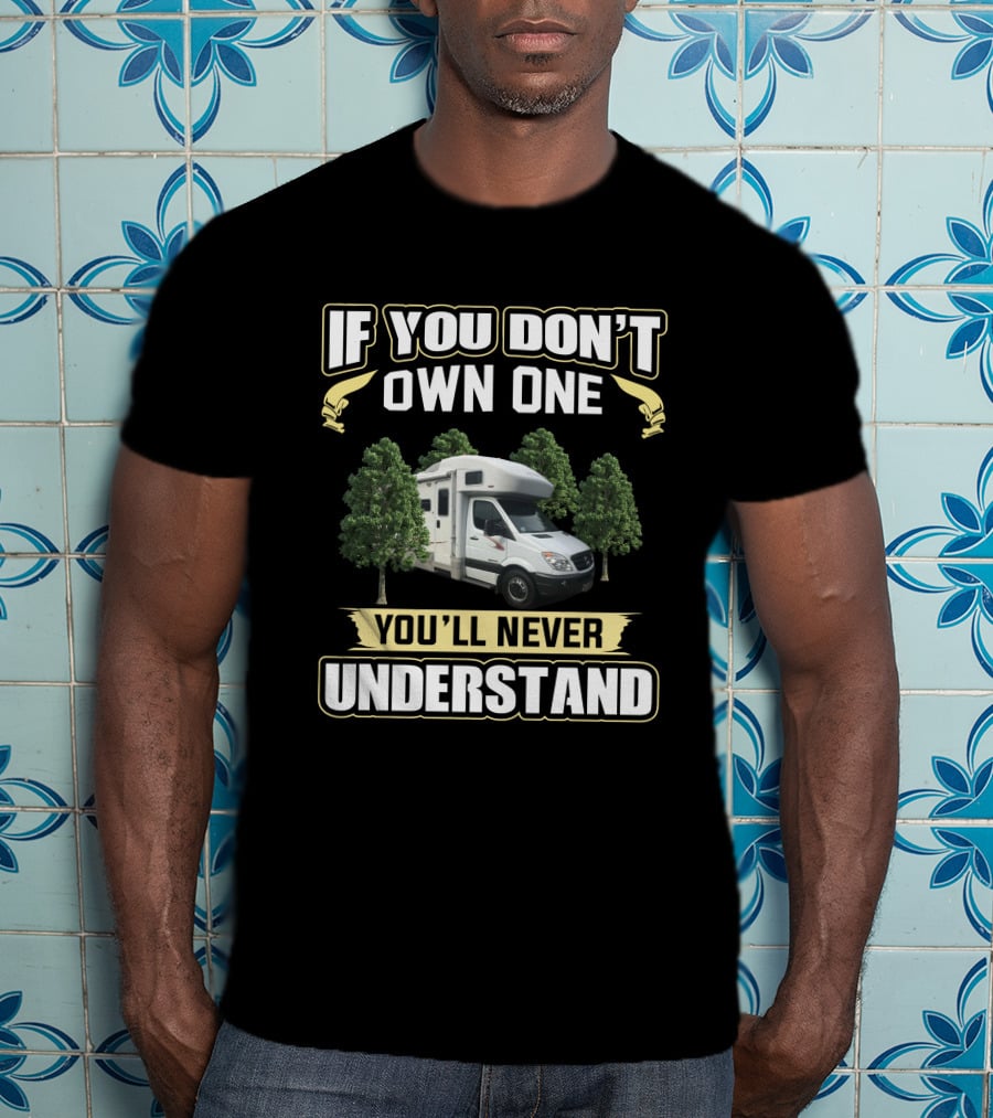 If You Don't Own One You'll Never Understand Winnebago View 24 T-Shirt