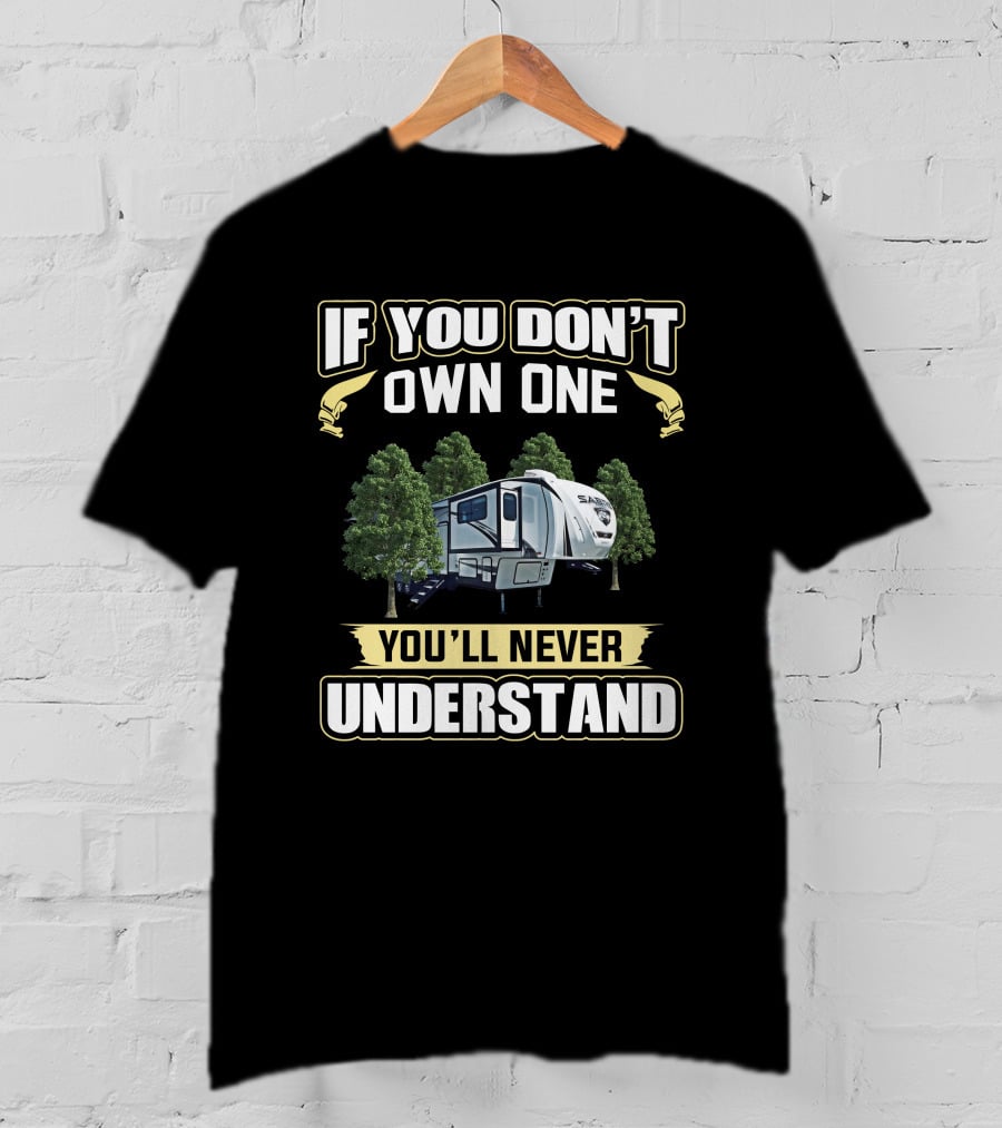 If You Don't Own One You'll Never Understand Sabre Rv Camping T-Shirt