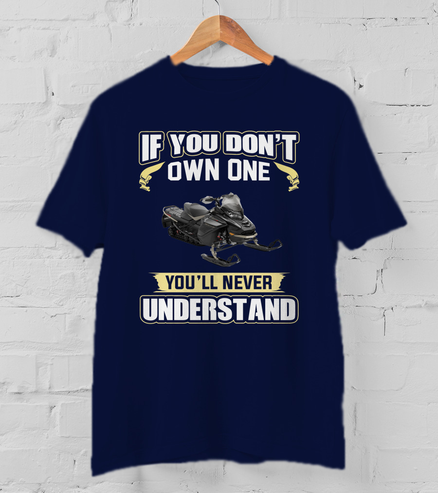 If You Don't Own One You'll Never Understand Ski Doo 900 T-Shirt