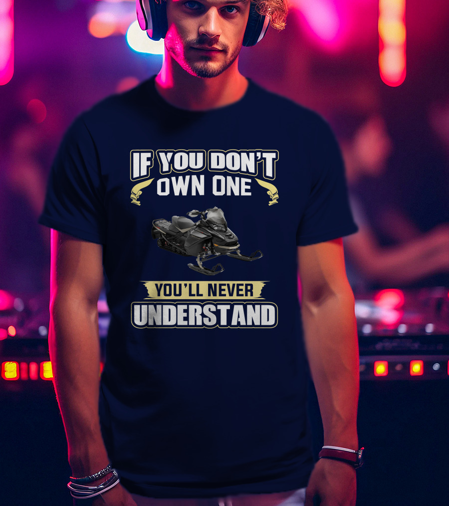 If You Don't Own One You'll Never Understand Ski Doo 900 T-Shirt
