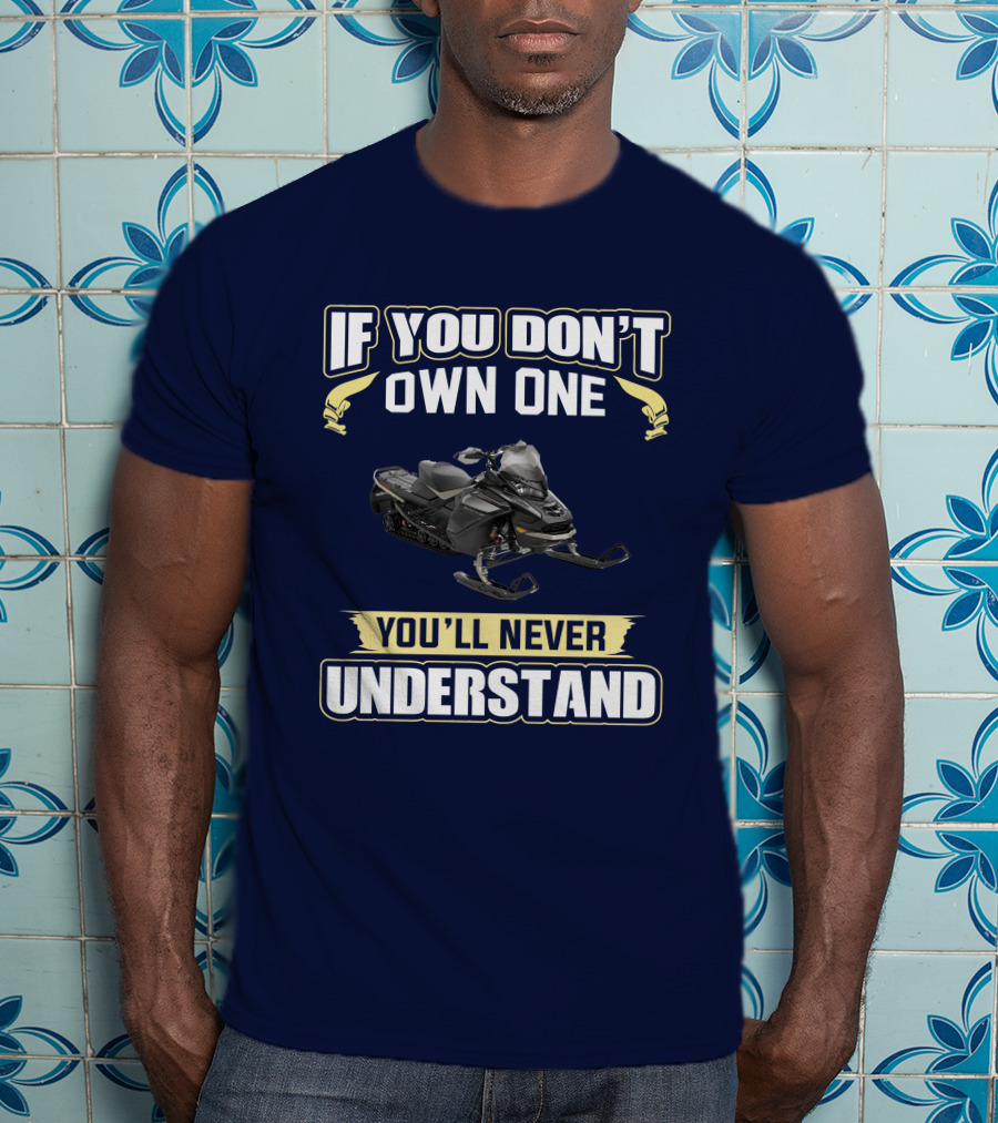 If You Don't Own One You'll Never Understand Ski Doo 900 T-Shirt